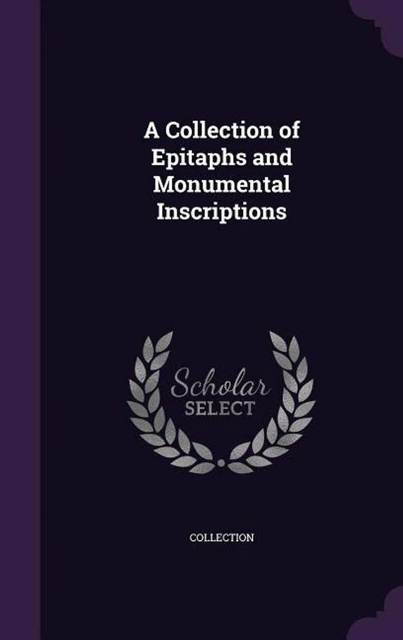 A Collection of Epitaphs and Monumental Inscriptions