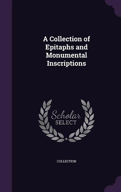 A Collection of Epitaphs and Monumental Inscriptions