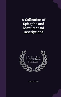 A Collection of Epitaphs and Monumental Inscriptions