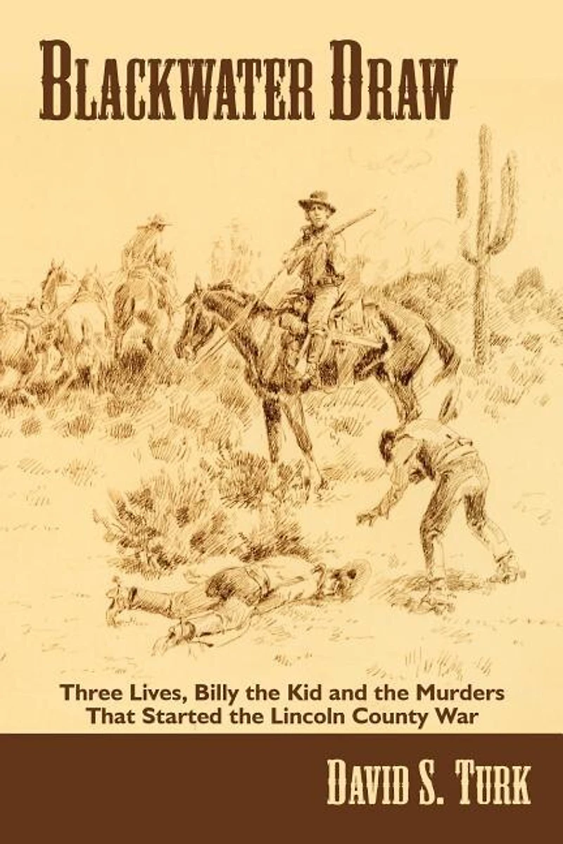 Blackwater Draw: Three Lives, Billy the Kid, and Murders That Started Lincoln County War