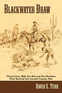 Blackwater Draw: Three Lives, Billy the Kid, and Murders That Started Lincoln County War