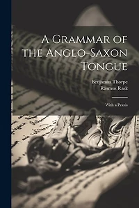 A Grammar of the Anglo-Saxon Tongue: With a Praxis