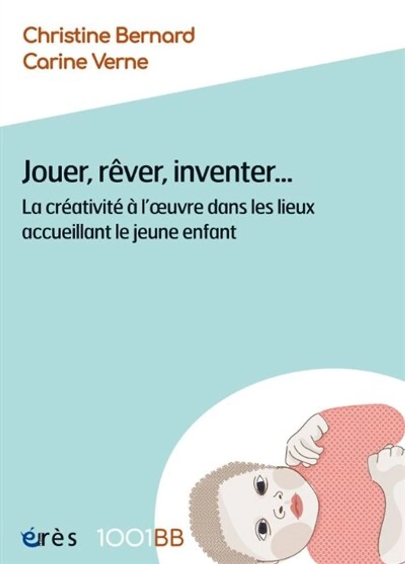 Jouer, rêver, inventer...: la créativité à l'oeuvre dans les lieux accueillant le jeune enfant