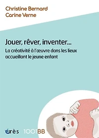 Jouer, rêver, inventer...: la créativité à l'oeuvre dans les lieux accueillant le jeune enfant