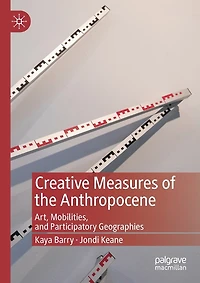 Creative Measures of the Anthropocene: Art, Mobilities, and Participatory Geographies