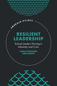 Resilient Leadership: School Leaders Thriving Adversity and Crisis