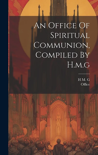 An Office Of Spiritual Communion, Compiled By H.m.g