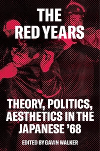The Red Years: Theory, Politics, And Aesthetics Japanese '68