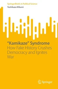 "Kamikaze" Syndrome: How Fake History Crushes Democracy and Ignites War