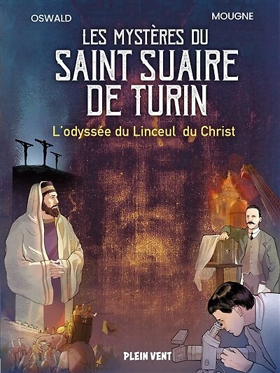 Les mystères du saint suaire de Turin : l'odyssée linceul Christ: Christ