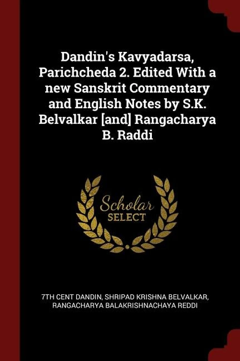 Dandin's Kavyadarsa, Parichcheda 2. Edited With a new Sanskrit Commentary and English Notes by S.K. Belvalkar [and] Rangacharya B. Raddi