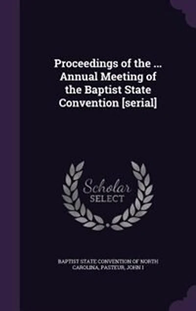 Proceedings of the ... Annual Meeting of the Baptist State Convention [serial