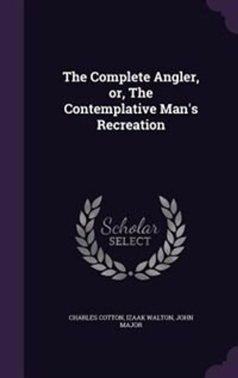 The Complete Angler, or, The Contemplative Man's Recreation