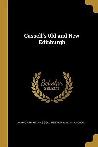 Cassell's Old and New Edinburgh