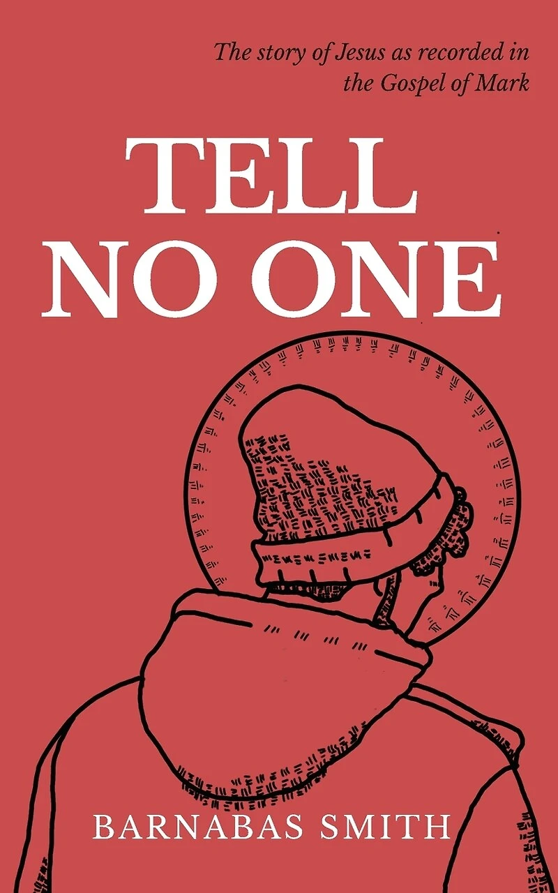 Tell No One: The Story of Jesus as Recorded in the Gospel of Mark