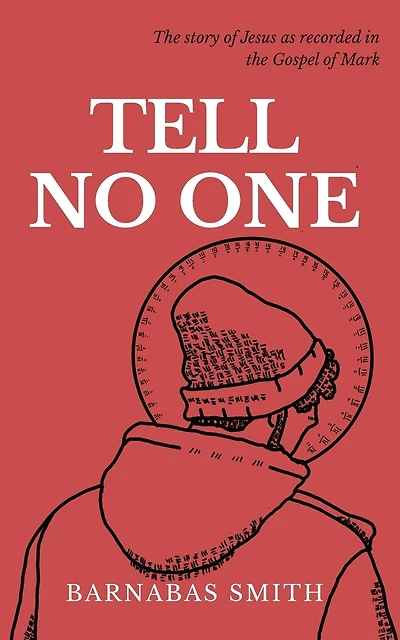 Tell No One: The Story of Jesus as Recorded in the Gospel of Mark