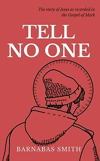 Tell No One: The Story of Jesus as Recorded in the Gospel of Mark