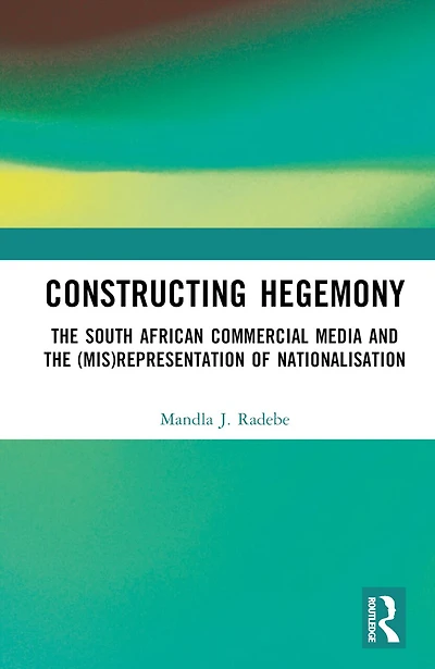 Constructing Hegemony: the South African Commercial Media and (Mis)Representation of Nationalisation