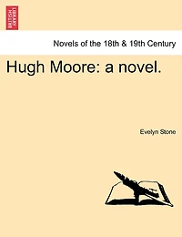 Hugh Moore: A Novel.