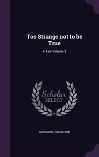 Too Strange not to be True: A Tale Volume 2