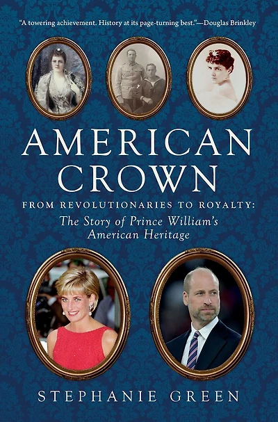 American Crown: From Revolutionaries to Royalty: The Story of Prince William's American Heritage