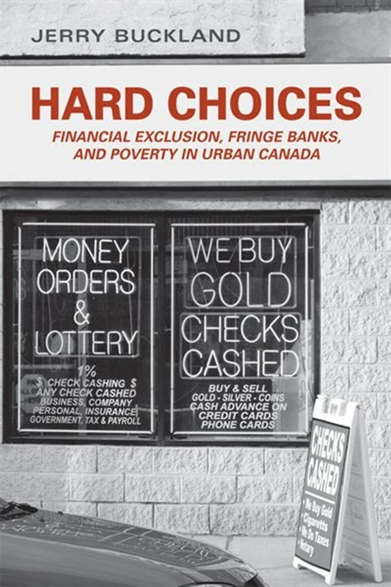 Hard Choices: Financial Exclusion, Fringe Banks, and Poverty Urban Canada