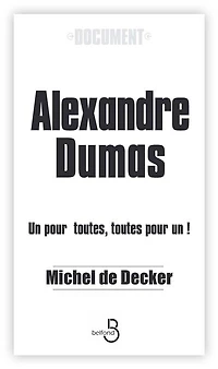 Alexandre Dumas: un pour toutes et toutes por un
