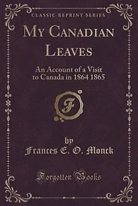 My Canadian Leaves: An Account of a Visit to Canada in 1864 1865 (Classic Reprint)
