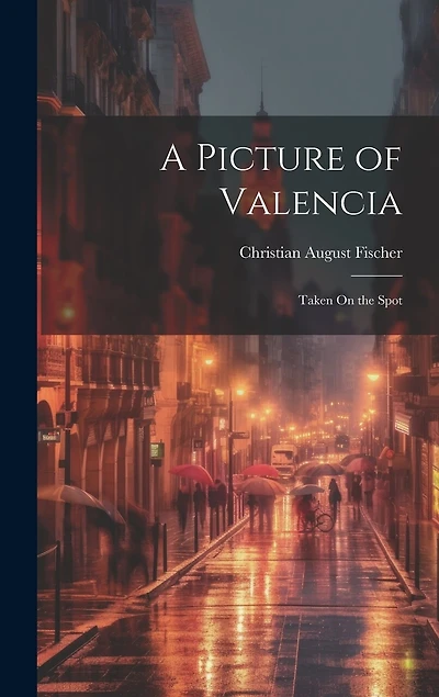 A Picture of Valencia: Taken On the Spot
