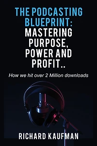 The Podcasting Blueprint: Mastering Purpose, Power, and Profit.. How we hit over 2 million downloads: Mastering Purpose, Power, and Profit.. How we hit over 2 million downloads