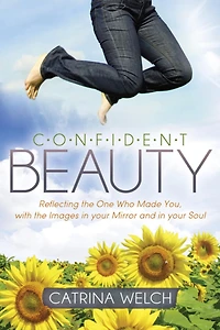 Confident Beauty: Reflecting The One Who Made You, With Images Your Mirror And Soul