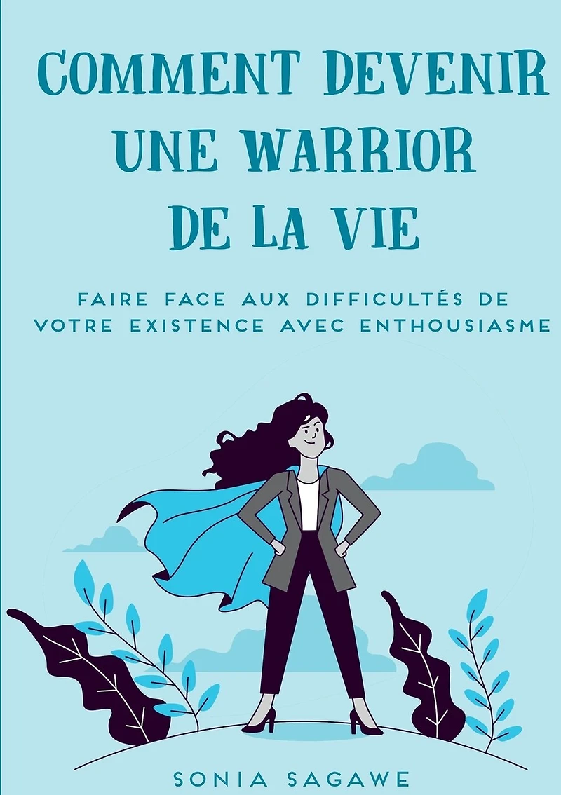 Comment devenir une Warrior de la Vie: Faire face aux difficultés Vie avec Enthousiasme