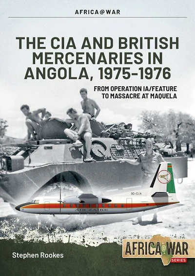 CIA and British Mercenaries in Angola, 1975-1976: From Operation IA/FEATURE to Massacre at Maquela