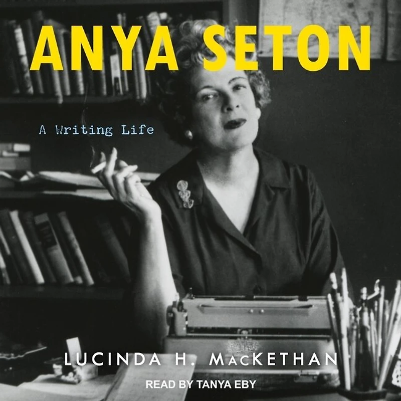 Anya Seton Lib/E: A Writing Life