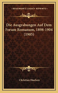 Die Ausgrabungen Auf Dem Forum Romanum, 1898-1904 (1905)