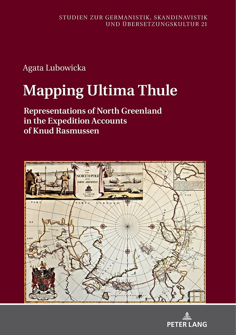 Mapping Ultima Thule: Representations Of North Greenland In The Expedition Accounts Of Knud Rasmussen