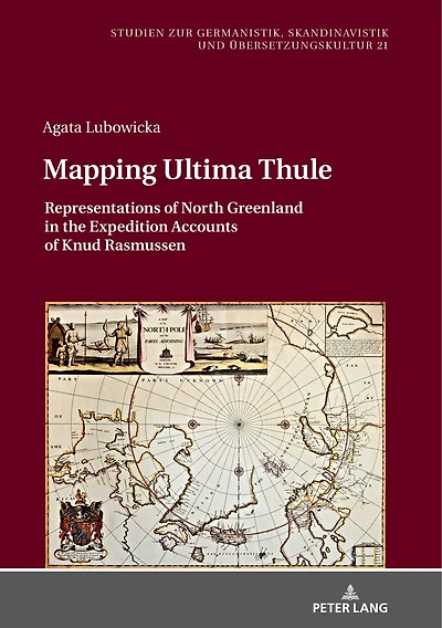 Mapping Ultima Thule: Representations Of North Greenland In The Expedition Accounts Of Knud Rasmussen