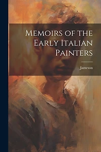 Memoirs of the Early Italian Painters