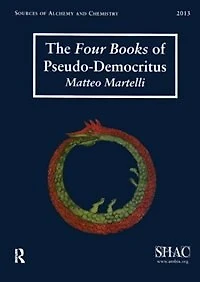the Four Books of Pseudo-Democritus: Sources Alchemy and Chemistry: Sir Robert Mond Studies History Early Chemistry