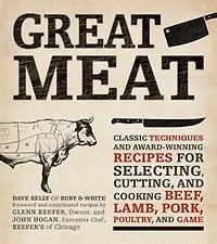 Great Meat: Classic Techniques and Award-Winning Recipes for Selecting, Cutting, Cooking Beef, Lamb, Pork, Poultry, Game