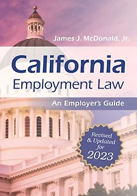 California Employment Law: An Employer's Guide: Revised and Updated for 2023