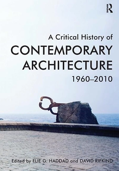 A Critical History Of Contemporary Architecture: 1960-2010