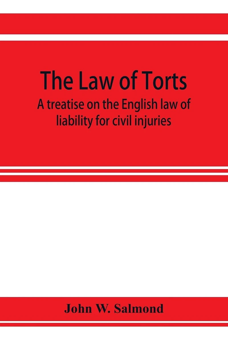 The Law Of Torts: A Treatise On The English Law Of Liability For Civil Injuries