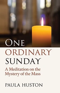 One Ordinary Sunday: A Meditation on the Mystery of Mass
