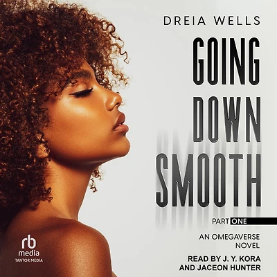 Going Down Smooth: An Omegaverse Novel (Part One)