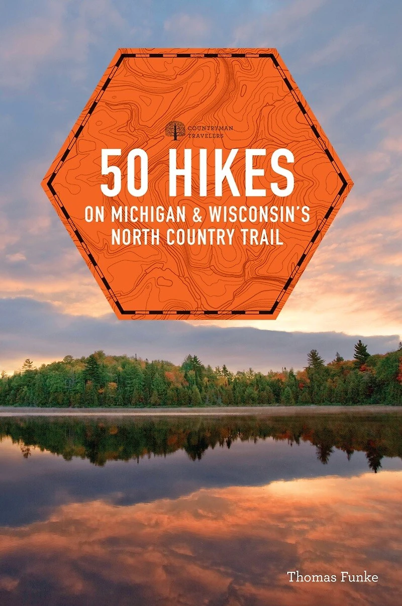 50 Hikes on Michigan & Wisconsin's North Country Trail: and Walks the Midwest's Premier Trail
