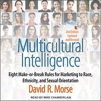 Multicultural Intelligence Lib/E: Eight Make-Or-Break Rules for Marketing to Race, Ethnicity, and Sexual Orientation, Updated Revised 2nd Edition