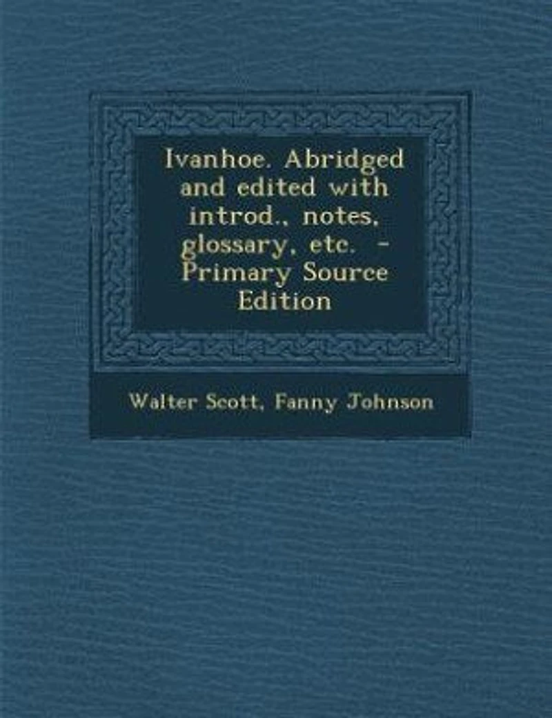 Ivanhoe. Abridged and Edited With Introd., Notes, Glossary, Etc.