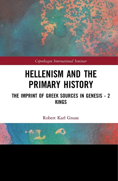 Hellenism and The Primary History: Imprint of Greek Sources Genesis - 2 Kings