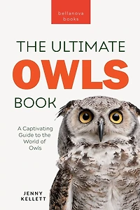 Owls the Ultimate Book: A Captivating Guide to World of